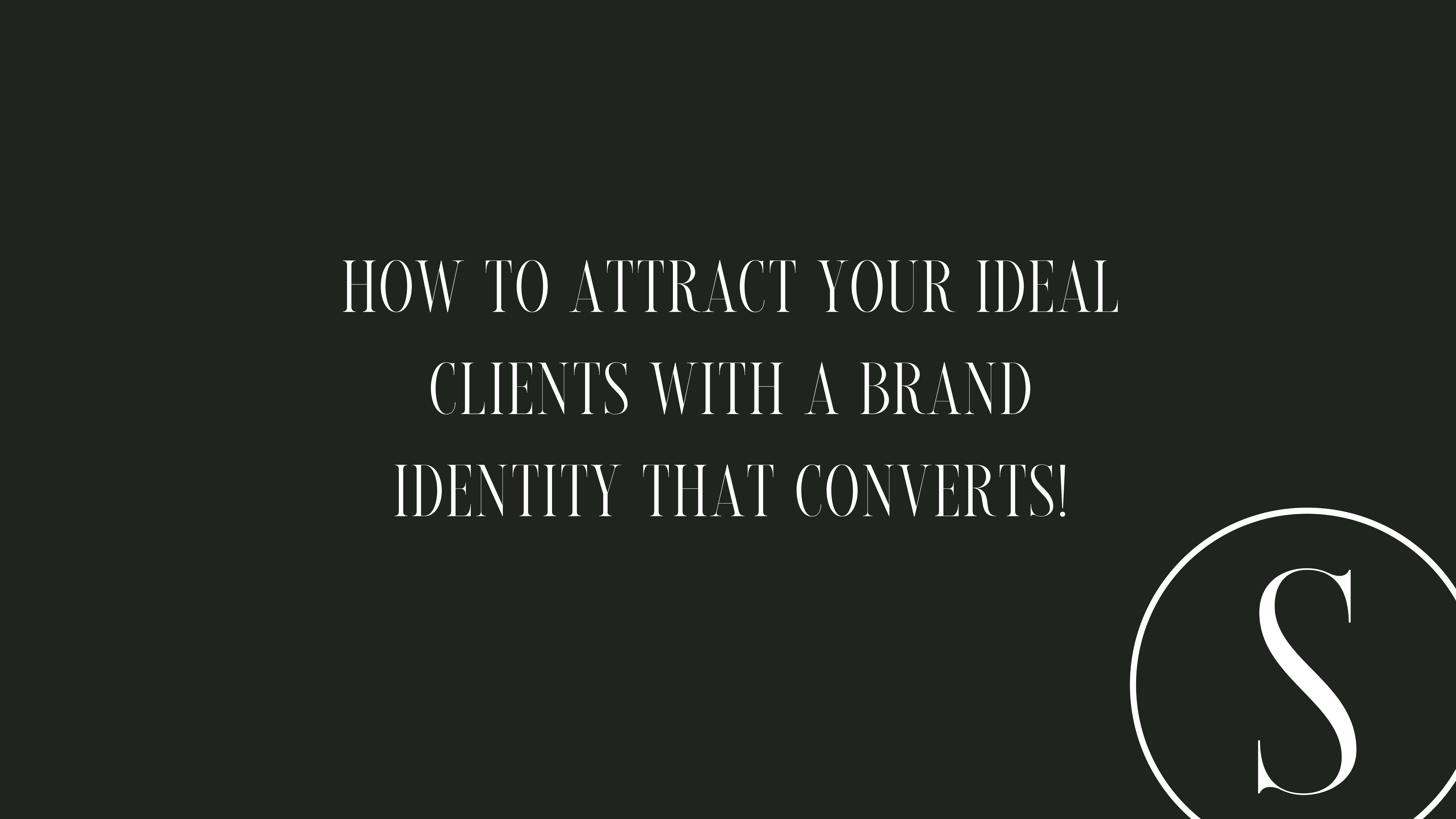 how to attract your ideal clients with a brand that converts